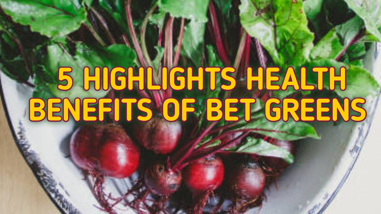 5 HIGHLIGHTS HEALTH BENEFITS OF BEET GREENS