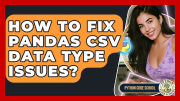 How To Fix Pandas CSV Data Type Issues? - Python Code School