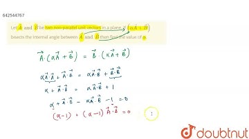 Let vecA and vecB be two non-parallel unit vectors in a plane. If (alpha vecA + vecB) bisects th...