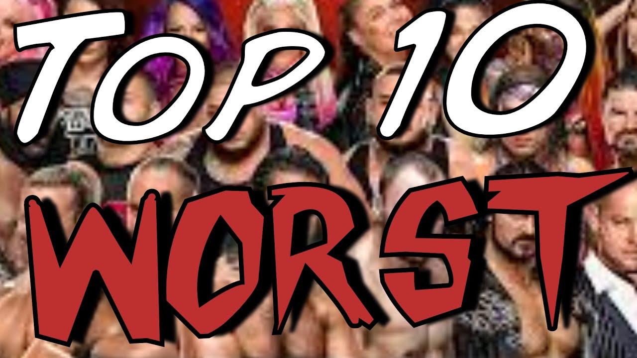 My Top 10 WORST WWE Wrestlers YouTube