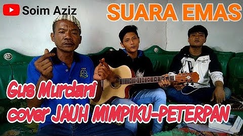GUS MURDANI VIRAL TERNYATA SUARA  MERDU cover lagu JAUH MIMPIKU PETERPAN with Soim Aziz & AryFantasi