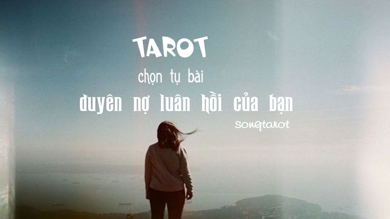 tarot: chọn tụ bài: duyên nợ luân hồi của bạn