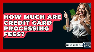 How Much Are Credit Card Processing Fees? - CreditGuide360.com