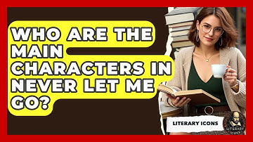 Who Are The Main Characters In Never Let Me Go? - Literary Icons