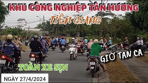 KHU CÔNG NGHIỆP TÂN HƯƠNG GIỜ TAN CA  CÔNG NHÂN VỀ RẤT ĐÔNG VÀ CHẠY TOÀN XE SỊN