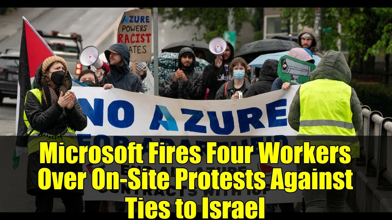 Microsoft Fires Four Workers Over On-Site Protests Against Ties to Israel