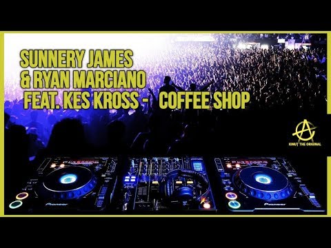 Sunnery James Ryan Marciano Feat Kes Kross Coffee Shop REMIX 