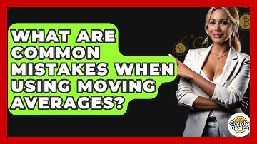 What Are Common Mistakes When Using Moving Averages? - CryptoBasics360.com