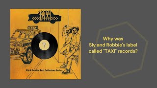 Why was Sly &amp; Robbie&#39;s label called Taxi Records? 🚖