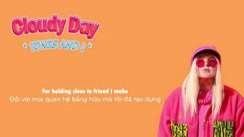 Vietsub | Cloudy Day - Tones and I | Lyrics Video