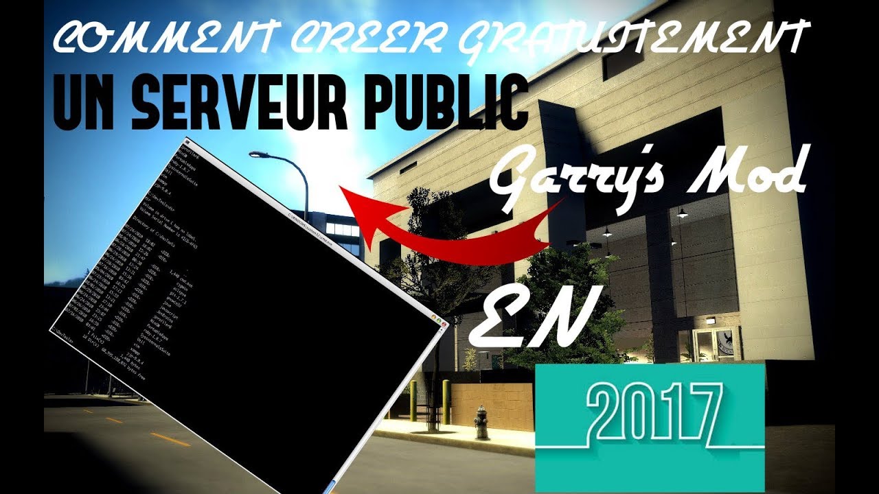 COMMENT CREER GRATUITEMENT UN SERVEUR (PUBLIC) GARRY'S MOD EN 2017