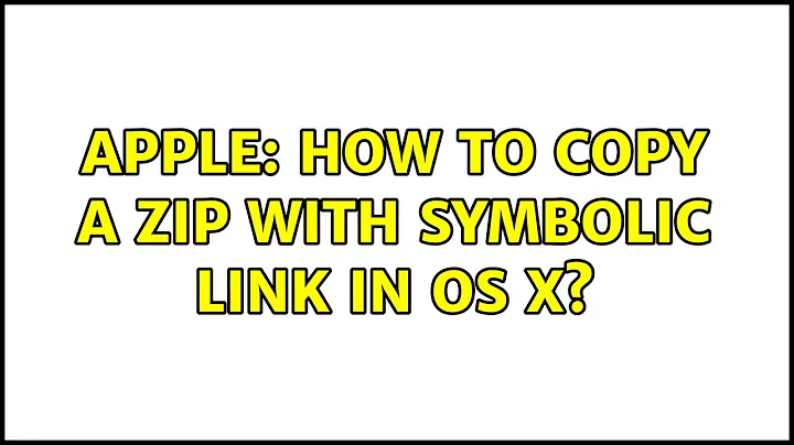 Apple: How to copy a zip with symbolic link in OS X?