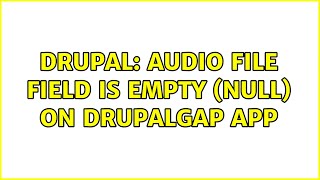 Drupal Audio File Field Is Empty Null On Drupalgap App