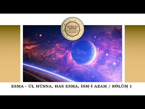 Esma-ül Hüsna - Has Esma - İsm-i Azam Bölüm 1- Kubilay AKTAŞ