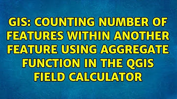 Counting number of features within another feature using aggregate function in the QGIS Field...