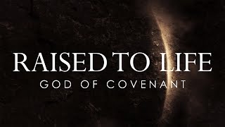 Raised to Life | God of Covenant