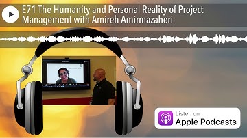 E71 The Humanity and Personal Reality of Project Management with Amireh Amirmazaheri