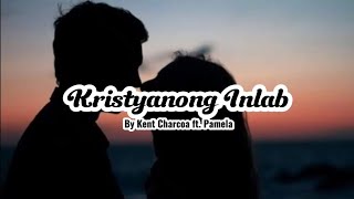 KRISTYANONG INLAB By Kent Charcos ft Pamela | Lyrics