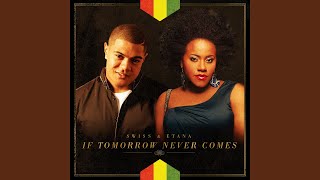 Miniatura de vídeo de "Swiss - If Tomorrow Never Comes (feat. Etana)"