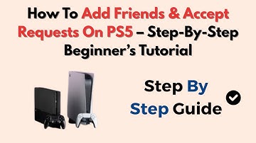 How To Add Friends & Accept Requests On PS5 (2025) – Step-By-Step Beginner’s Tutorial