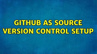 Github as Source Version Control setup