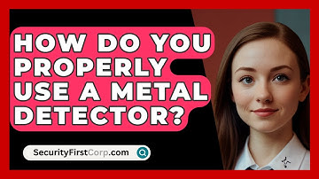 How Do You Properly Use A Metal Detector? - SecurityFirstCorp.com