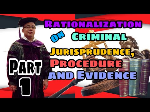 RATIONALIZATION ON CRIMINAL JURISPRUDENCE, PROCEDURE AND EVIDENCE (Part 1)