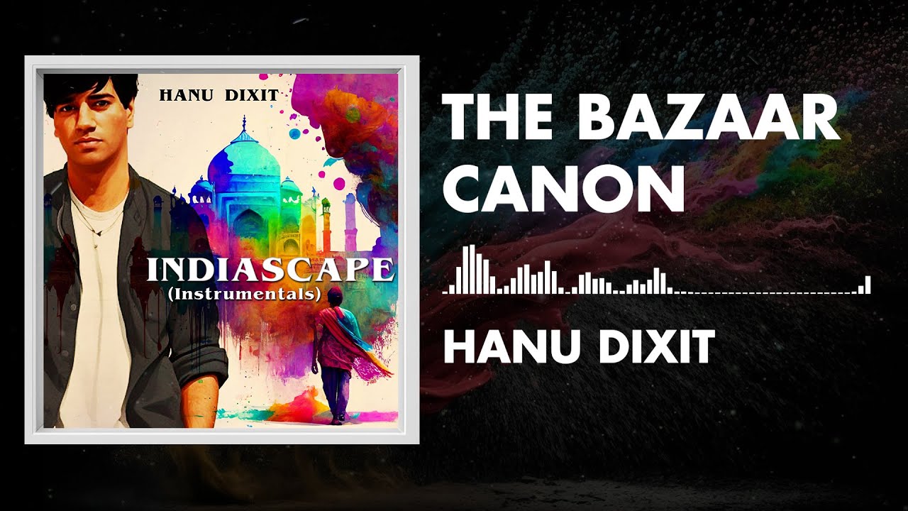 Hanu Dixit   The Bazaar Canon  Indiascape  Available In Youtube Audio Library