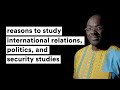 Reasons to study international relations politics and security studies