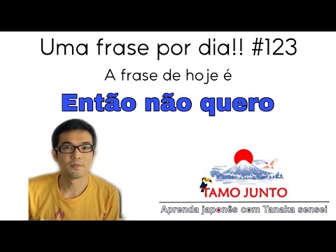 Aula de Japonês: Uma frase por dia!! No.123 (Então não quero)