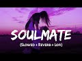 Soulmate | Slowed   Reverb | Arijit Singh, Badshah | Ek Tha Raja | SSR Lofi