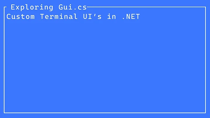 Exploring Gui.cs - Custom Terminal UI's in .NET