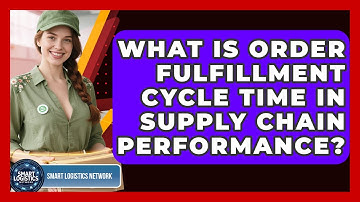 What Is Order Fulfillment Cycle Time In Supply Chain Performance? - Smart Logistics Network