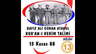 Hafız Ali Osman Atakul Kur'an-ı Kerim Talimi Kasas 88 Bölüm 13