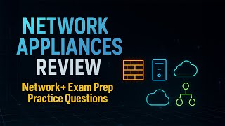 Network+ Exam Review: Networking Appliances, Applications, and Functions Explained