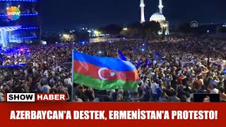Azerbaycan'a destek, Ermenistan'a protesto!
