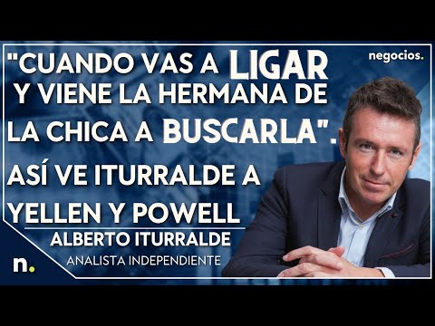 "Cuando vas a ligar y viene la hermana de la chica a buscarla". Así ve Iturralde a Yellen y Powell