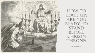 WNS-02 ARE YOU READY TODAY TO APPEAR BEFORE CHRISTS THRONE?Learn How to Look Up&GetReadyForYourTime