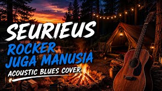 Download lagu Rocker Juga Manusia - Seurieus | Di Bawakan Dengan Nuansa Acoustic Blues Cover Paling Asoy Sedunia