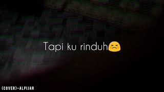 SAKIT TAPI KU RINDU.(cover),by-Alpijar..