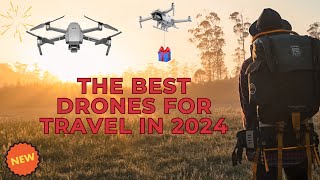 The Best Drones for Travel in 2024