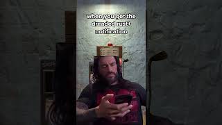 When you get the dreaded Rust+ notification