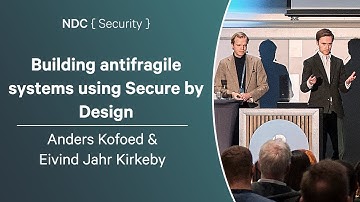 Building antifragile systems using Secure by Design - Anders Kofoed & Eivind Jahr Kirkeby