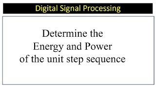 Determine the Energy and Power of the unit step sequence