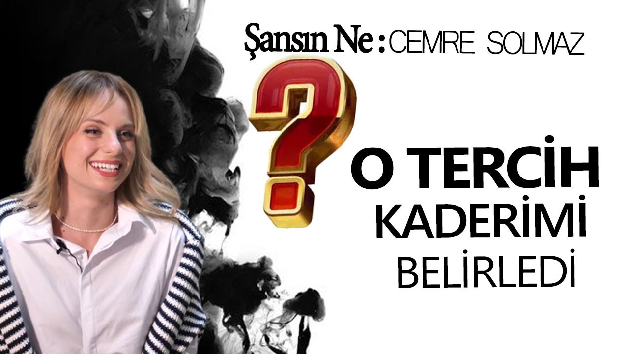 CEMRE SOLMAZ: O TERCİH KADERİMİ BELİRLEDİ | Şansın Ne?
