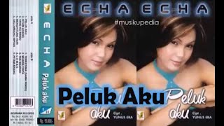 (Full Album) Echa # Peluk Aku