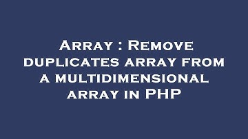 Array : Remove duplicates array from a multidimensional array in PHP