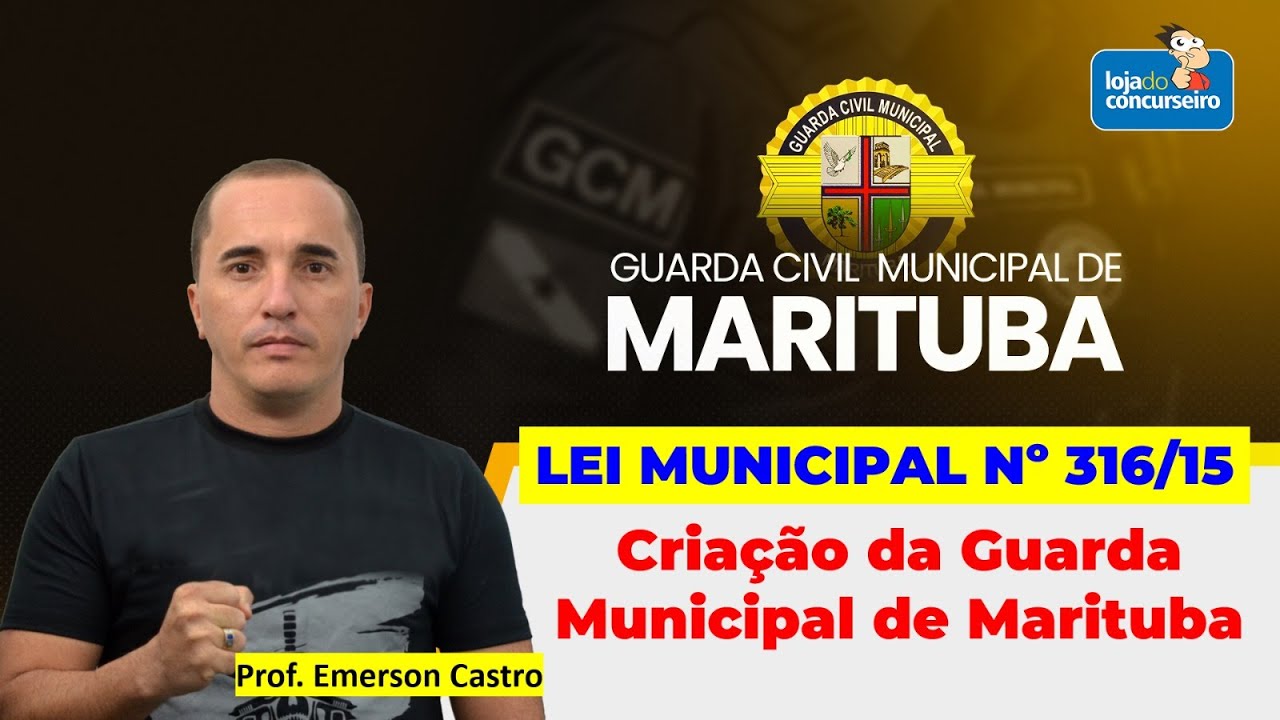 GCM Marituba - Lei Municipal nº 316/15 - Criação da Guarda Municipal de Marituba-Pa - Emerson Castro