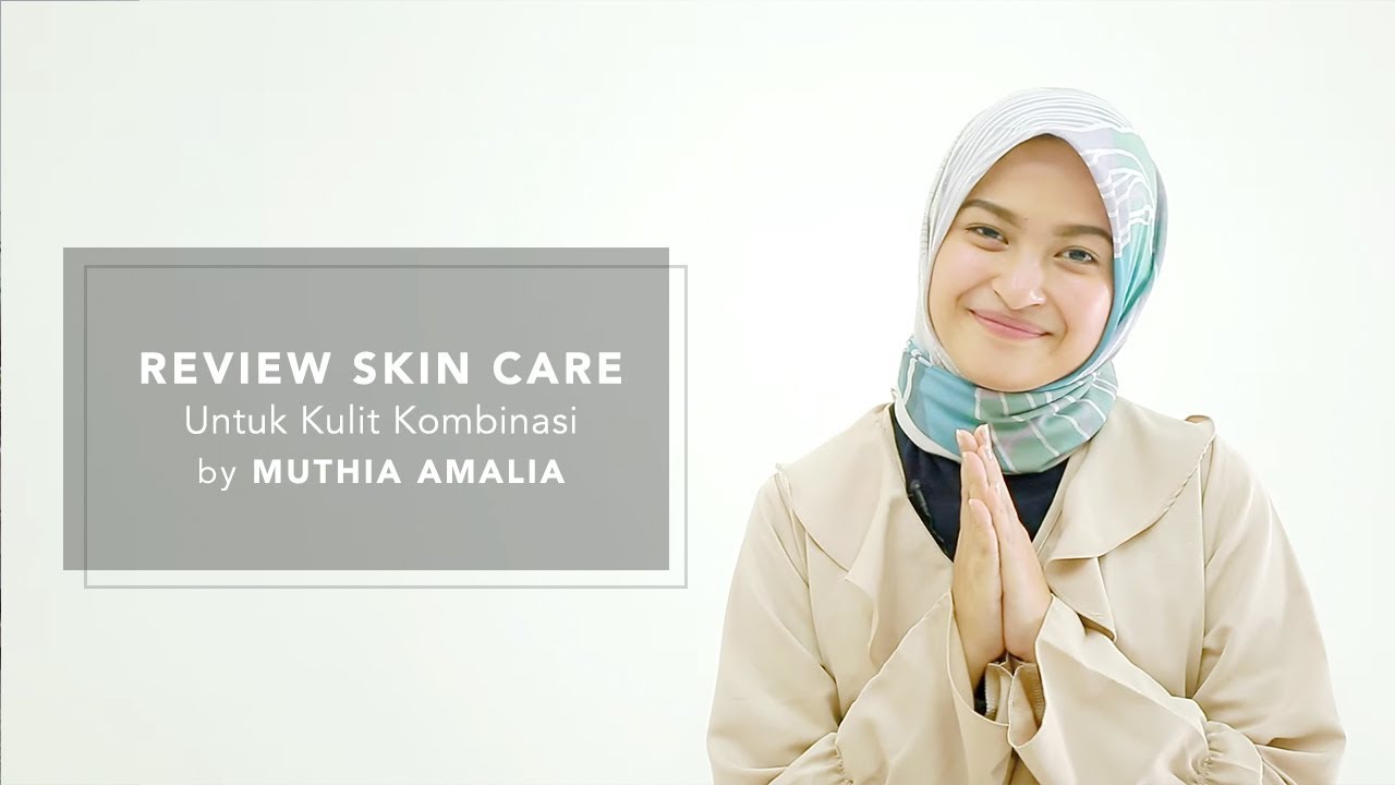 Review Skin Care untuk Kulit Kombinasi by Muthia Amalia  YouTube