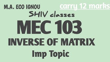 MEC 103|| M.A. ECO IGNOU|| TOPIC- INVERSE OF MATRIX|| By SHIVANGI BHATT @SHIVclasseseconomics